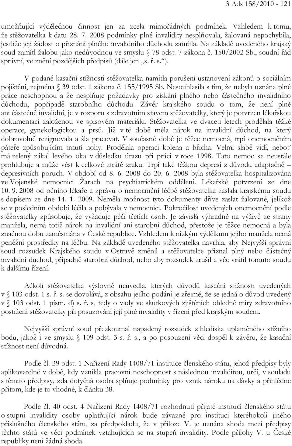 Na základě uvedeného krajský soud zamítl žalobu jako nedůvodnou ve smyslu 78 odst. 7 zákona č. 150/2002 Sb., soudní řád správní, ve znění pozdějších předpisů (dále jen s. ř. s. ).