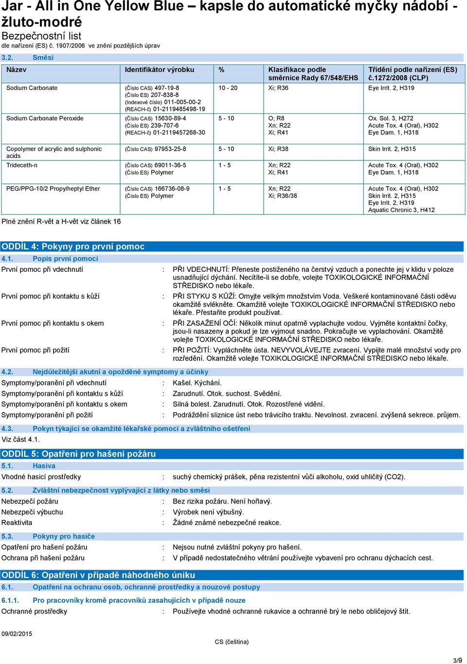 podle nařízení (ES) č.1272/2008 (CLP) 10-20 Xi; R36 Eye Irrit. 2, H319 5-10 O; R8 Xn; R22 Xi; R41 Ox. Sol. 3, H272 Acute Tox. 4 (Oral), H302 Eye Dam.