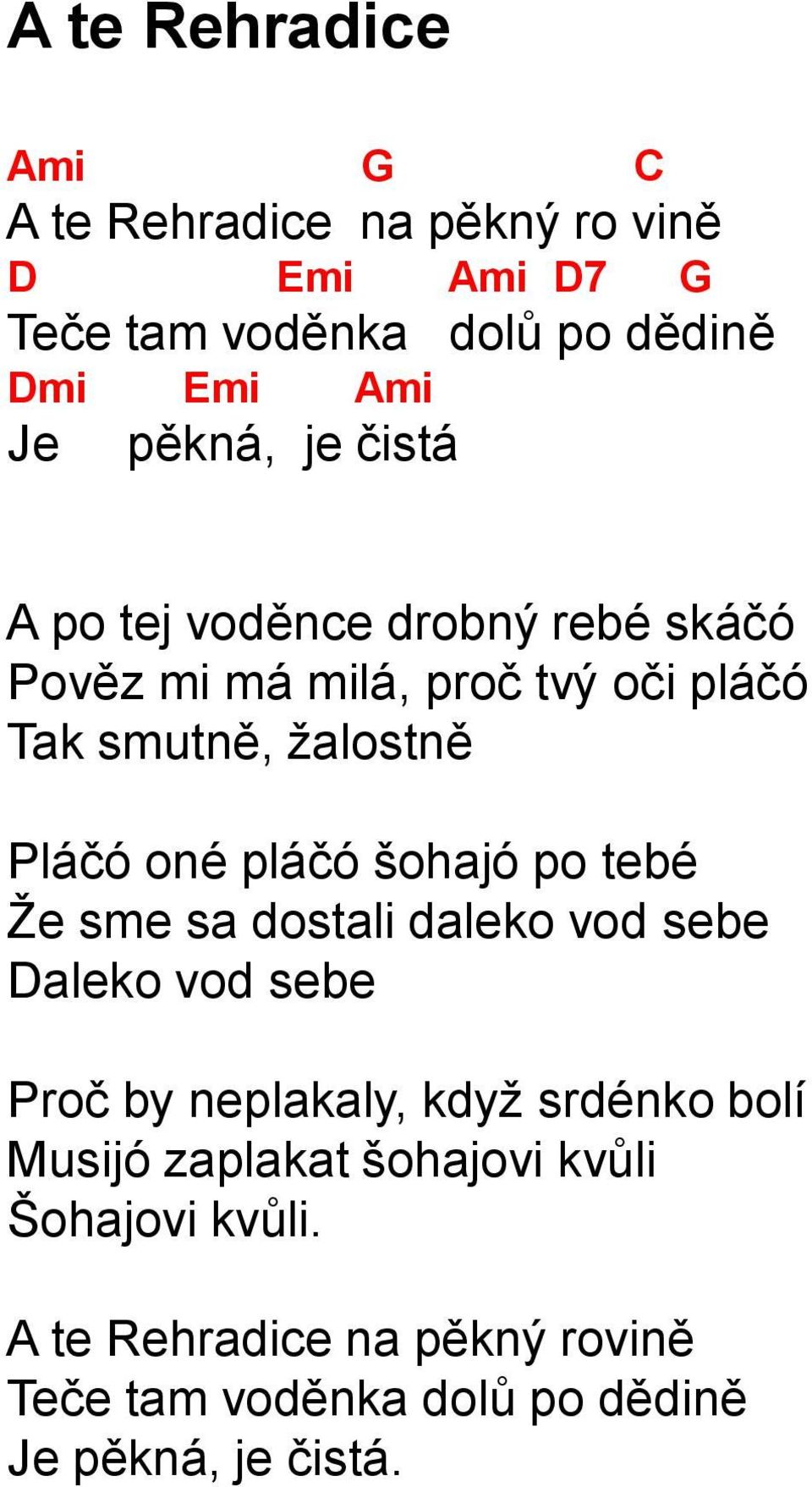 oné pláčó šohajó po tebé Že sme sa dostali daleko vod sebe Daleko vod sebe Proč by neplakaly, když srdénko bolí