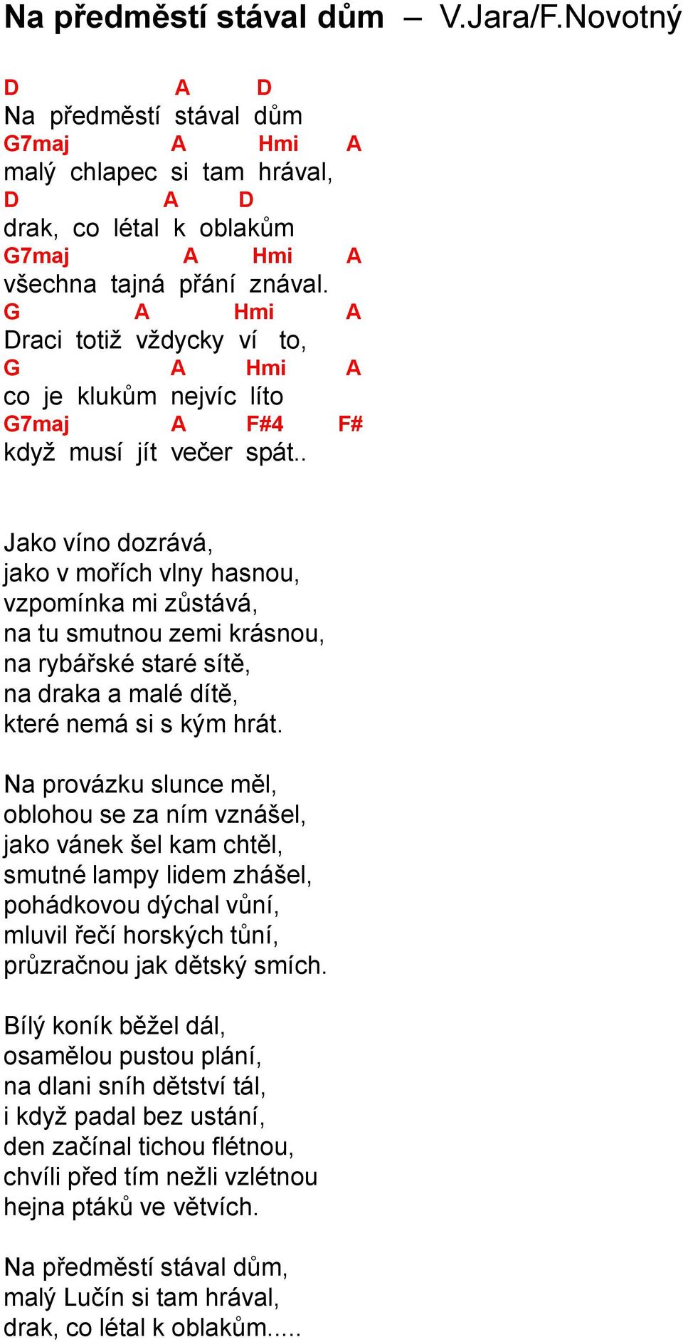 . Jako víno dozrává, jako v mořích vlny hasnou, vzpomínka mi zůstává, na tu smutnou zemi krásnou, na rybářské staré sítě, na draka a malé dítě, které nemá si s kým hrát.