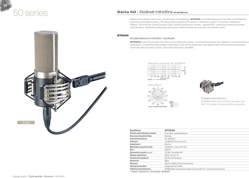 Súčasťou balenia je prémiový vlastný držiak na mikrofón a kvalitný kufrík. AT5040 Kondenzátorový mikrofón - kardioida AT5040 je navrhnutý ako mikrofón prvej voľby pre vokály.