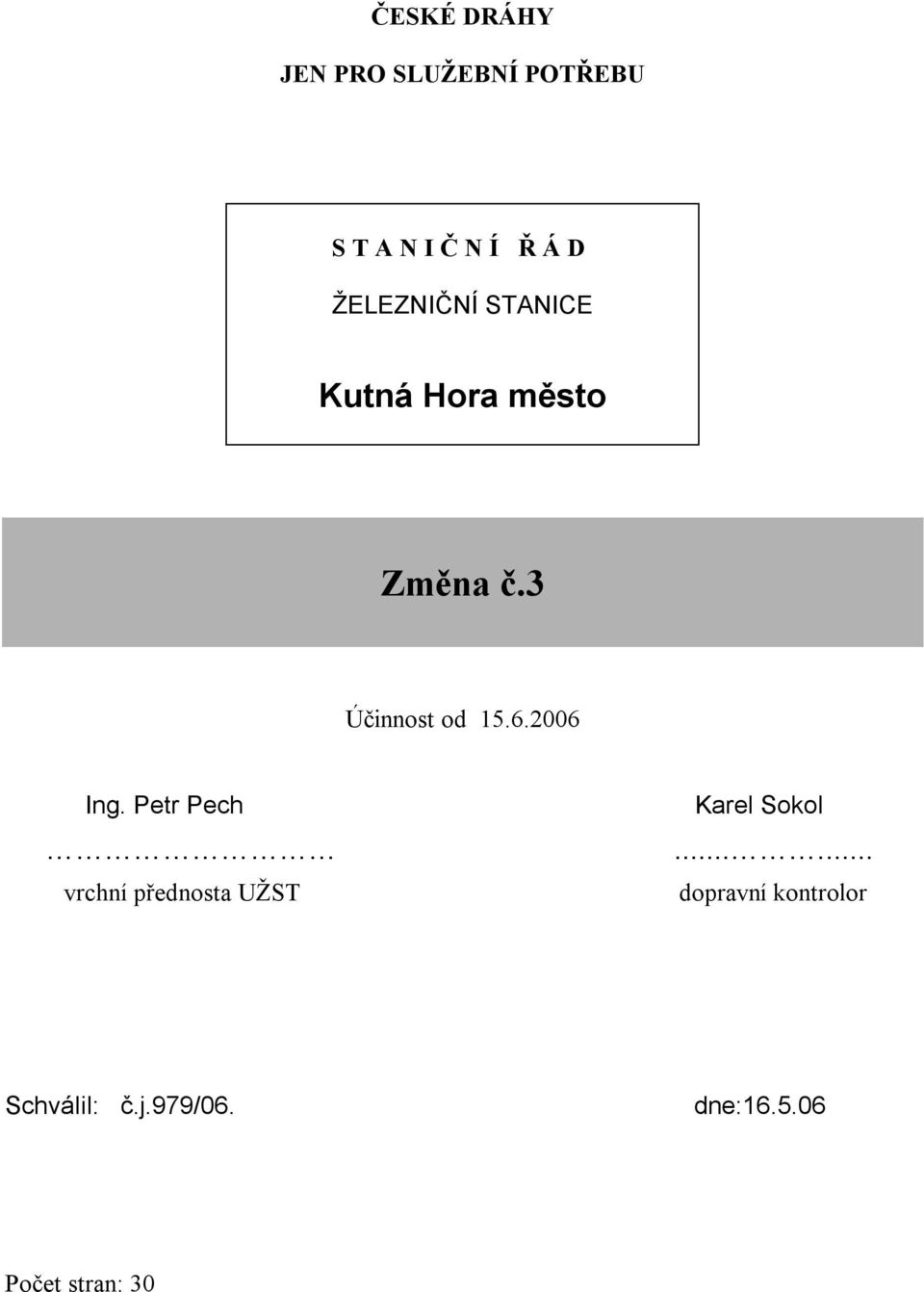 2006 Ing. Petr Pech vrchní přednosta UŽST Karel Sokol.
