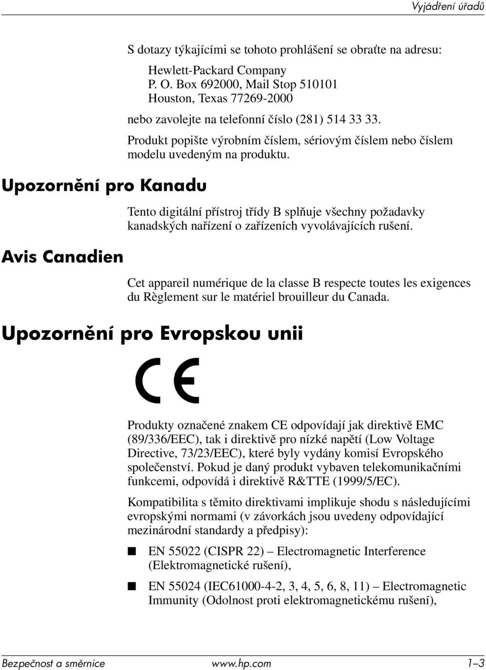 Tento digitální přístroj třídy B splňuje všechny požadavky kanadských nařízení o zařízeních vyvolávajících rušení.