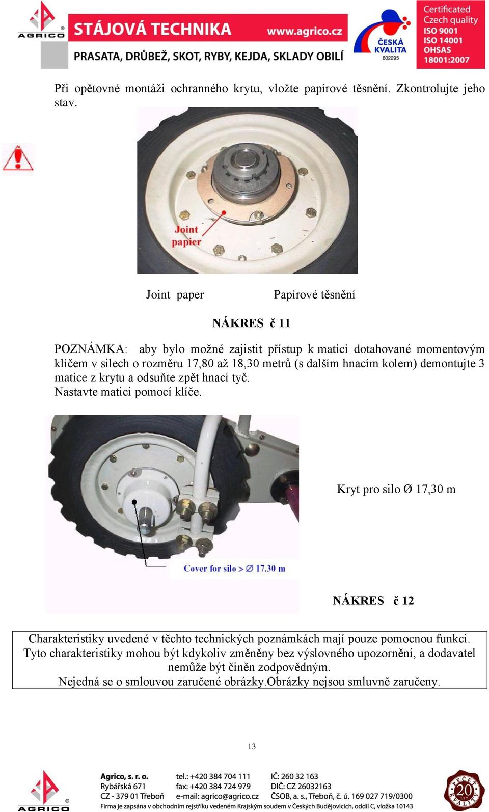 dalším hnacím kolem) demontujte 3 matice z krytu a odsuňte zpět hnací tyč. Nastavte matici pomocí klíče.