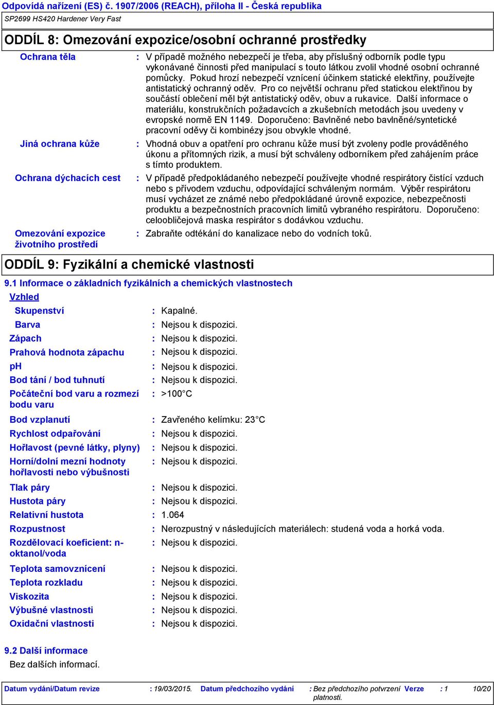 Pokud hrozí nebezpečí vznícení účinkem statické elektřiny, používejte antistatický ochranný oděv.