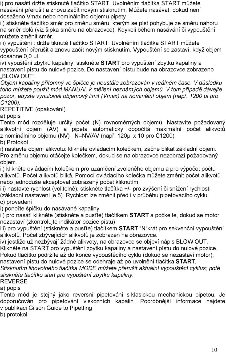 obrazovce). Kdykoli během nasávání či vypouštění můžete změnit směr. iii) vypuštění : držte tiknuté tlačítko START. Uvolněním tlačítka START můžete vypouštění přerušit a znovu začít novým stisknutím.