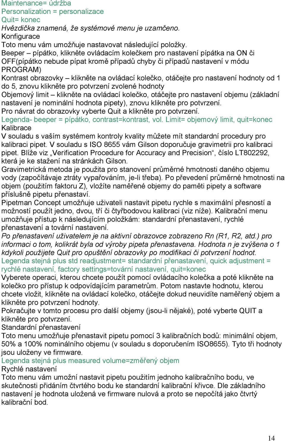 kolečko, otáčejte pro nastavení hodnoty od 1 do 5, znovu klikněte pro potvrzení zvolené hodnoty Objemový limit klikněte na ovládací kolečko, otáčejte pro nastavení objemu (základní nastavení je