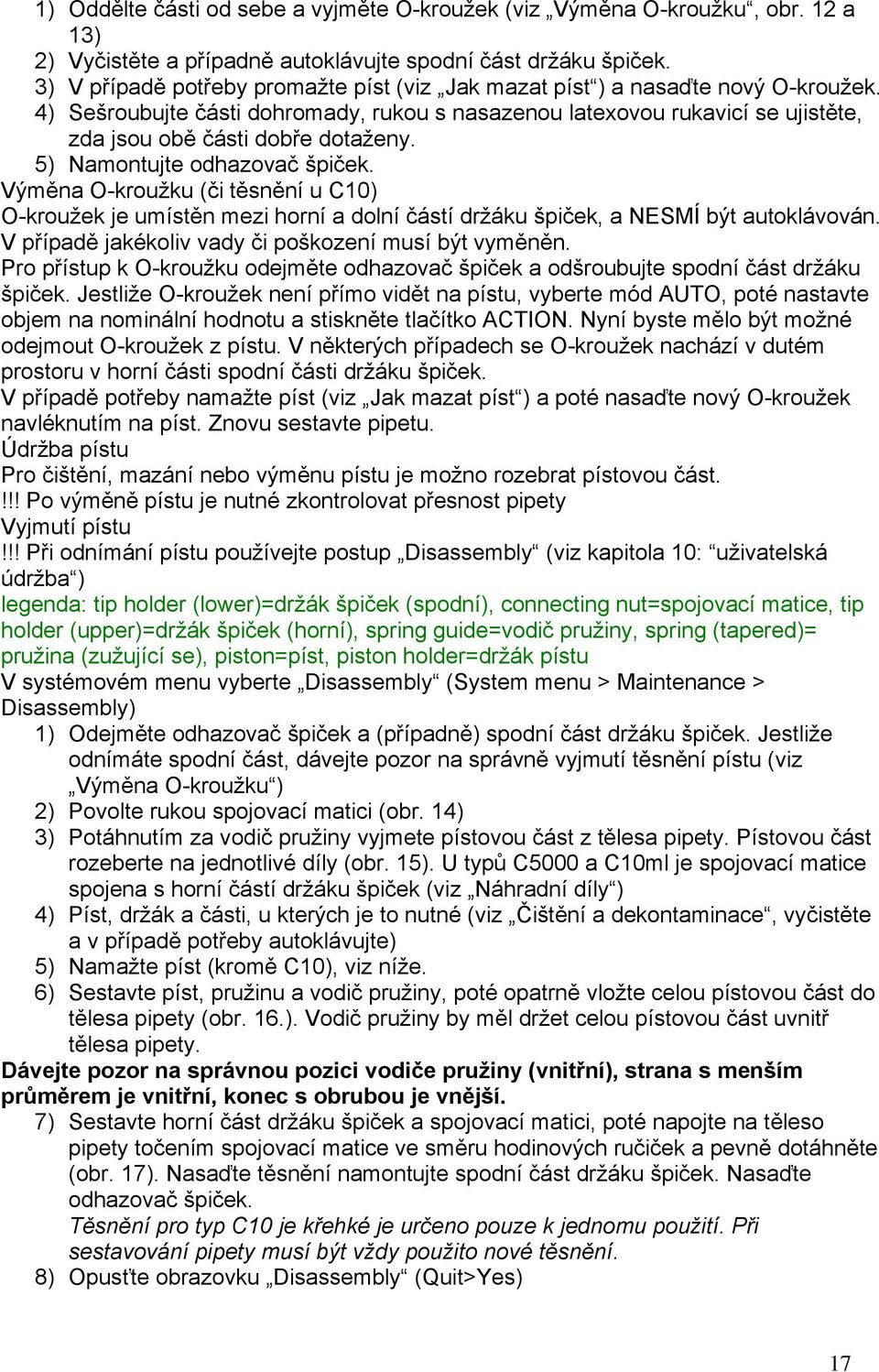 5) Namontujte odhazovač špiček. Výměna O-kroužku (či těsnění u C10) O-kroužek je umístěn mezi horní a dolní částí držáku špiček, a NESMÍ být autoklávován.