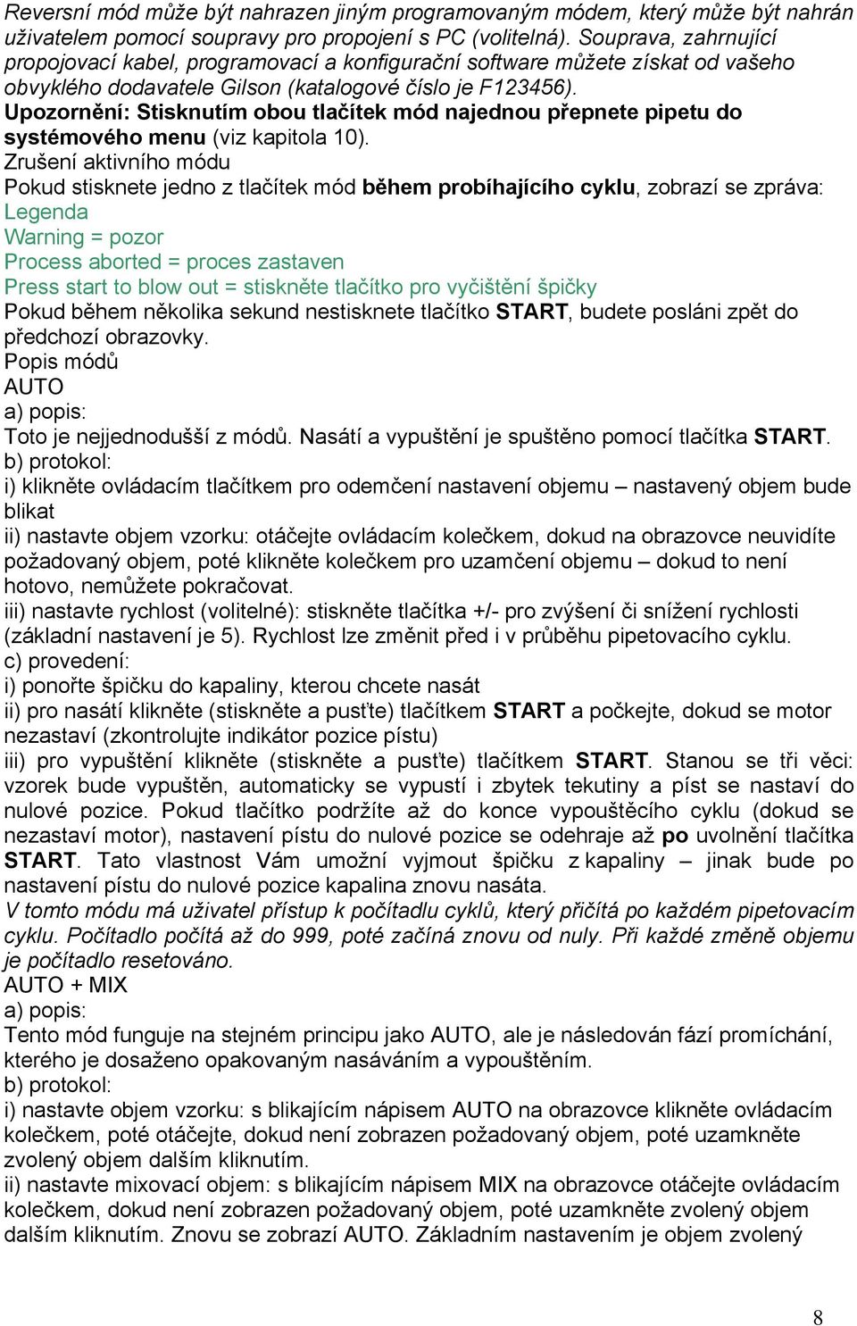Upozornění: Stisknutím obou tlačítek mód najednou přepnete pipetu do systémového menu (viz kapitola 10).
