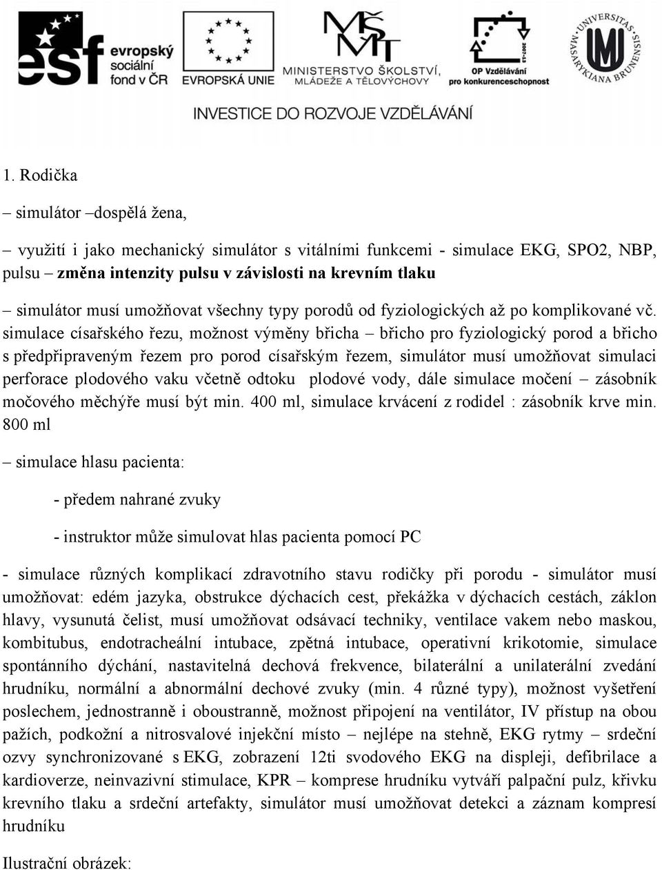 simulace císařského řezu, možnost výměny břicha břicho pro fyziologický porod a břicho s předpřipraveným řezem pro porod císařským řezem, simulátor musí umožňovat simulaci perforace plodového vaku