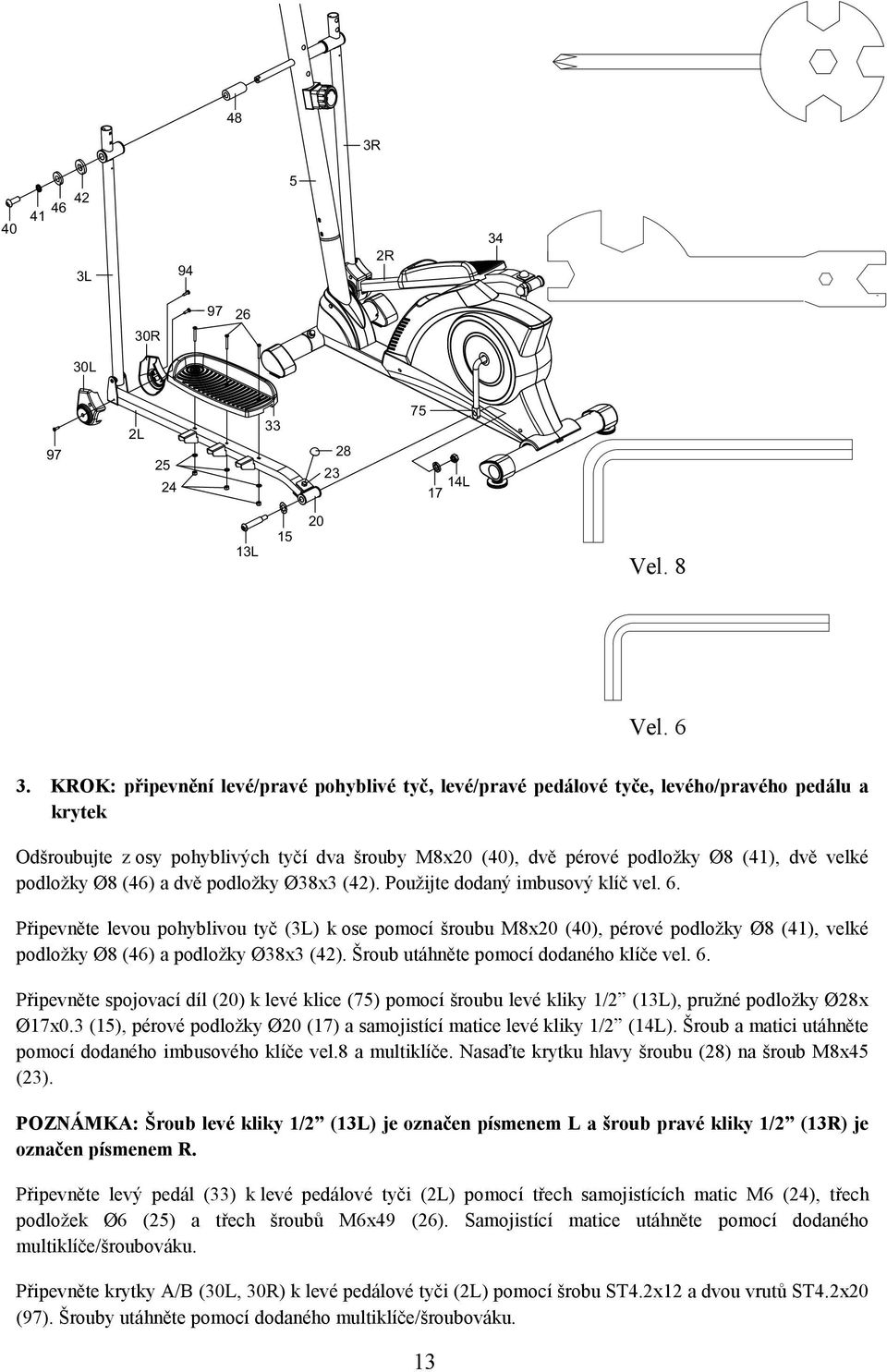 podložky Ø8 (46) a dvě podložky Ø38x3 (42). Použijte dodaný imbusový klíč vel. 6.