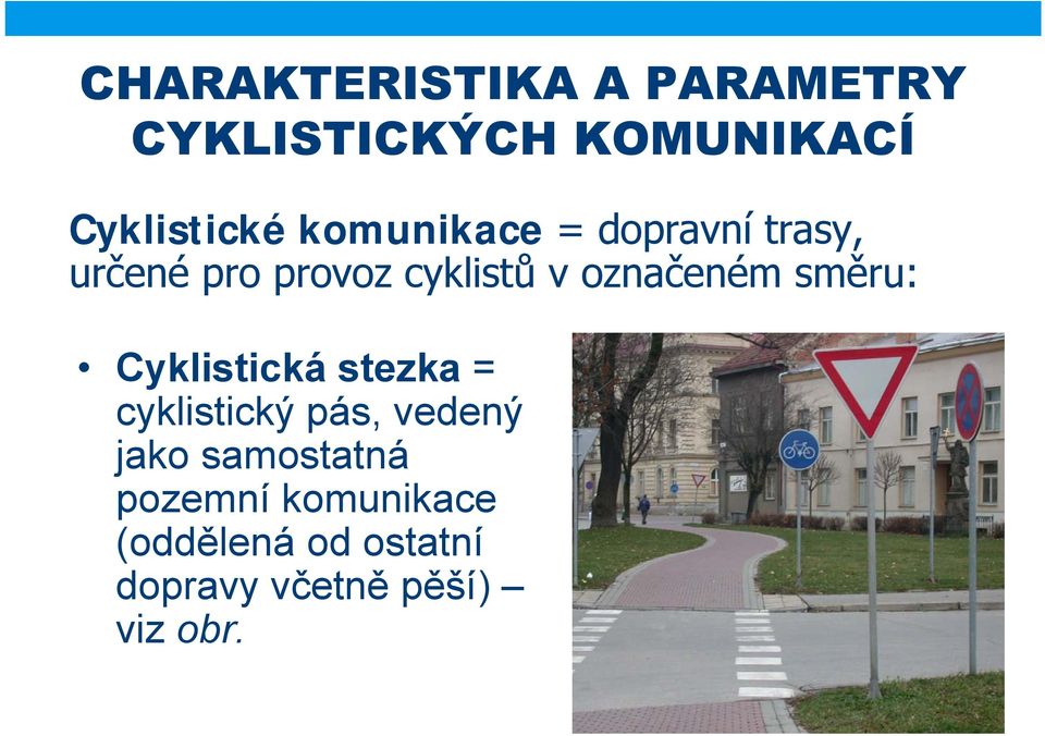 směru: Cyklistická stezka = cyklistický pás, vedený jako samostatná