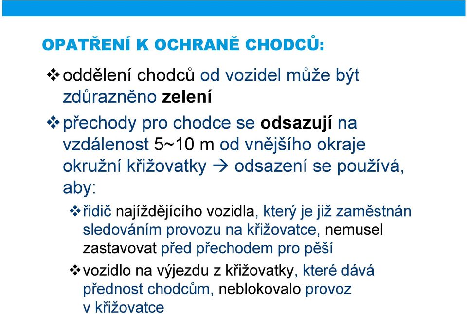 najíždějícího vozidla, který je již zaměstnán sledováním provozu na křižovatce, nemusel zastavovat před