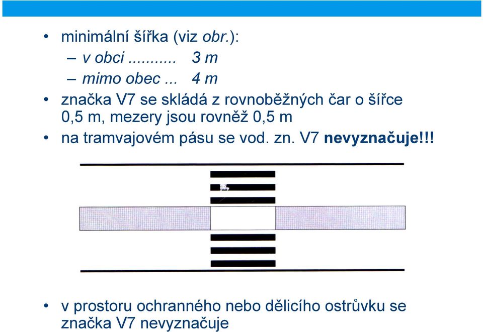 mezery jsou rovněž 0,5 m na tramvajovém pásu se vod. zn.