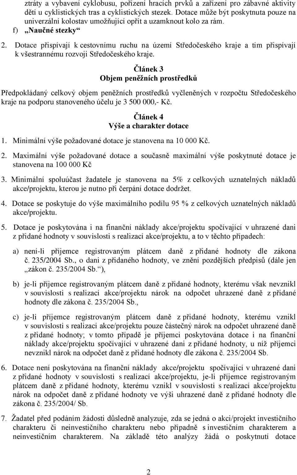 Dotace přispívají k cestovnímu ruchu na území Středočeského kraje a tím přispívají k všestrannému rozvoji Středočeského kraje.