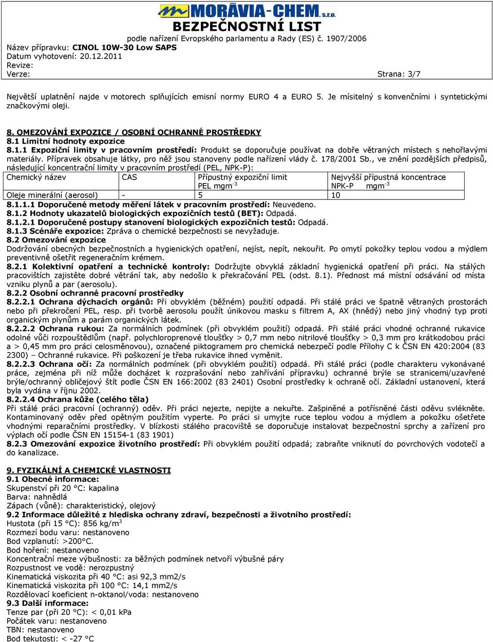 Přípravek obsahuje látky, pro něž jsou stanoveny podle nařízení vlády č. 178/2001 Sb.