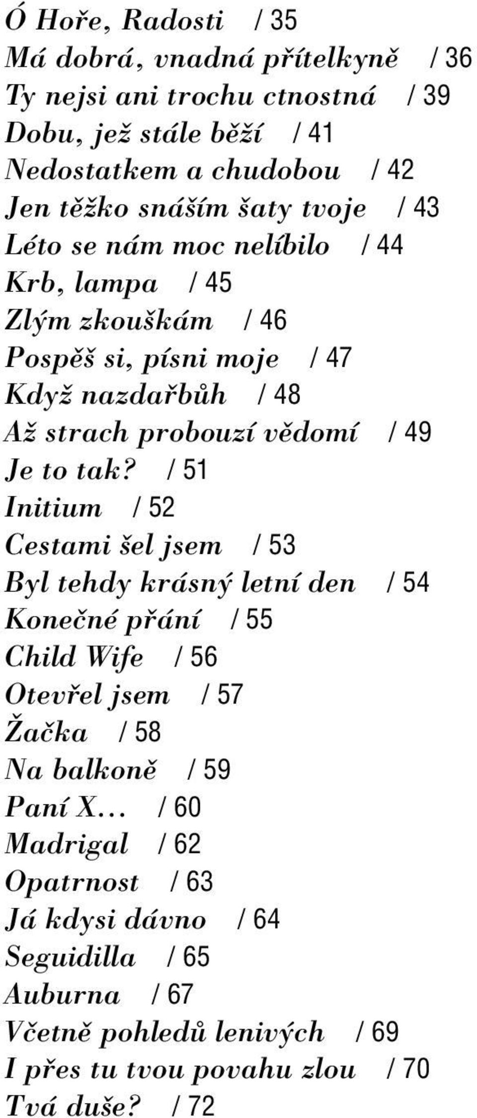 tak? / 51 Initium / 52 Cestami öel jsem / 53 Byl tehdy kr sn letnì den / 54 KoneËnÈ p nì / 55 Child Wife / 56 Otev el jsem / 57 éaëka / 58 Na balkonï / 59 PanÌ