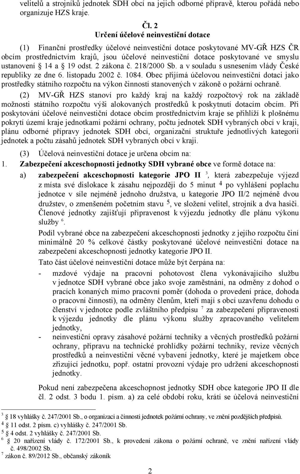 ustanovení 14 a 19 odst. 2 zákona č. 218/2000 Sb. a v souladu s usnesením vlády České republiky ze dne 6. listopadu 2002 č. 1084.