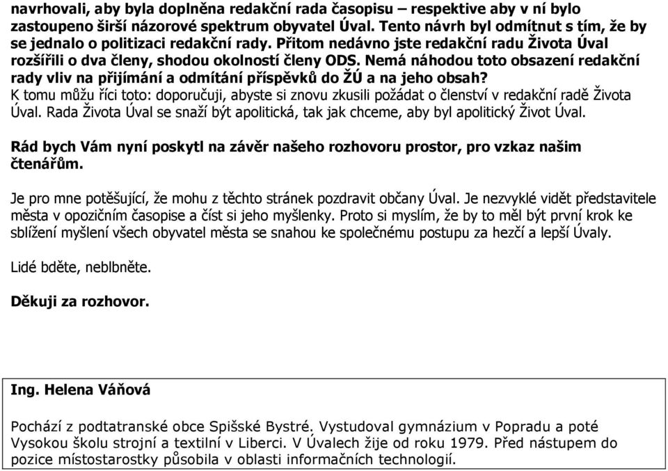 Nemá náhodou toto obsazení redakční rady vliv na přijímání a odmítání příspěvků do ŽÚ a na jeho obsah?