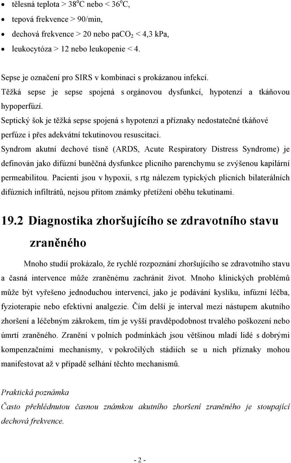 Septický šok je těžká sepse spojená s hypotenzí a příznaky nedostatečné tkáňové perfúze i přes adekvátní tekutinovou resuscitaci.