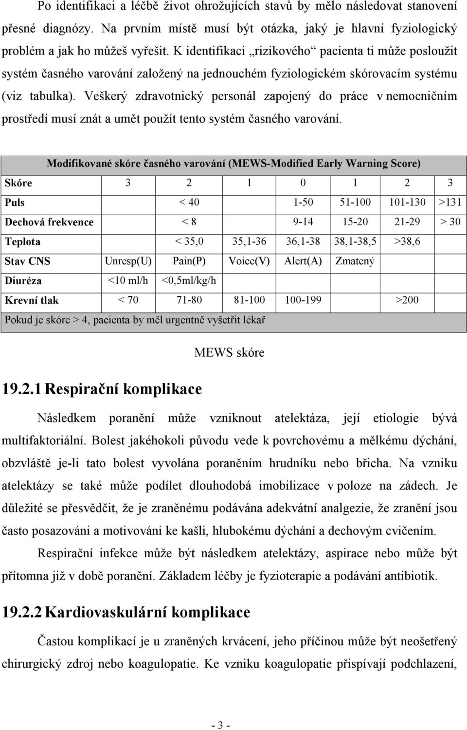 Veškerý zdravotnický personál zapojený do práce v nemocničním prostředí musí znát a umět použít tento systém časného varování.