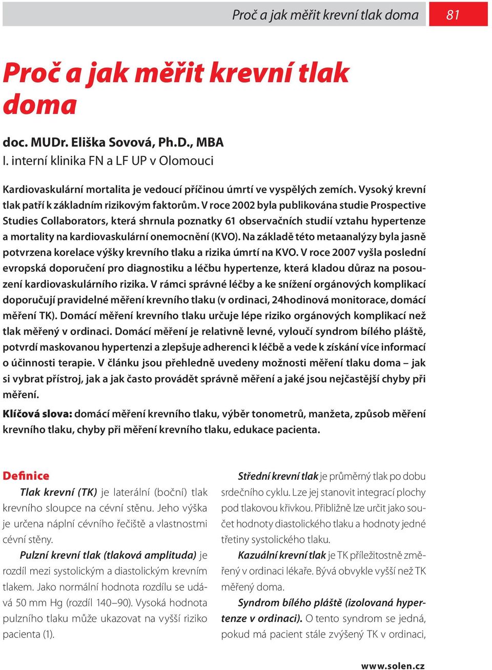 V roce 2002 byla publikována studie Prospective Studies Collaborators, která shrnula poznatky 61 observačních studií vztahu hypertenze a mortality na kardiovaskulární onemocnění (KVO).