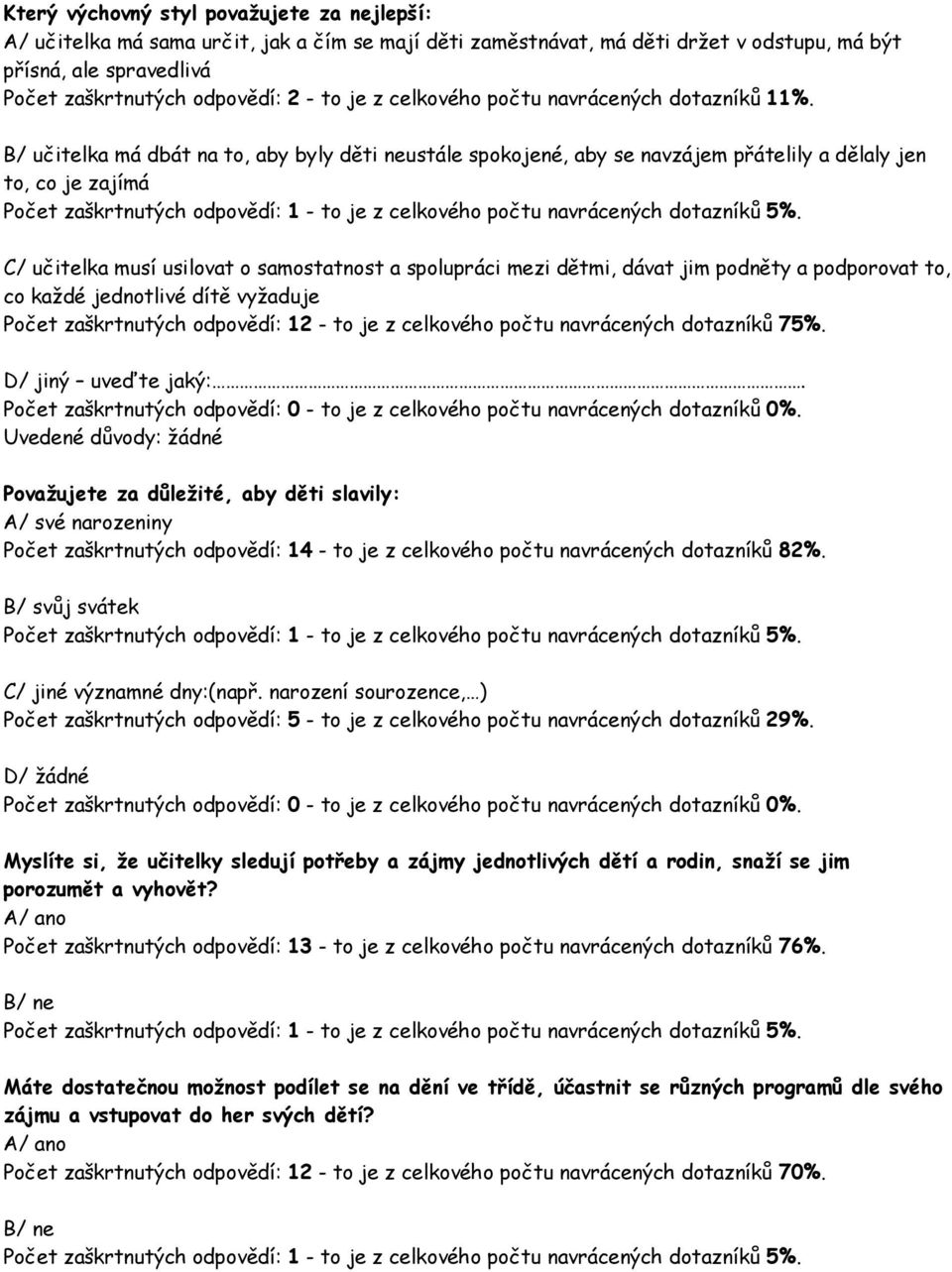 jednotlivé dítě vyžaduje Počet zaškrtnutých odpovědí: 12 - to je z celkového počtu navrácených dotazníků 75%. D/ jiný uveďte jaký:.