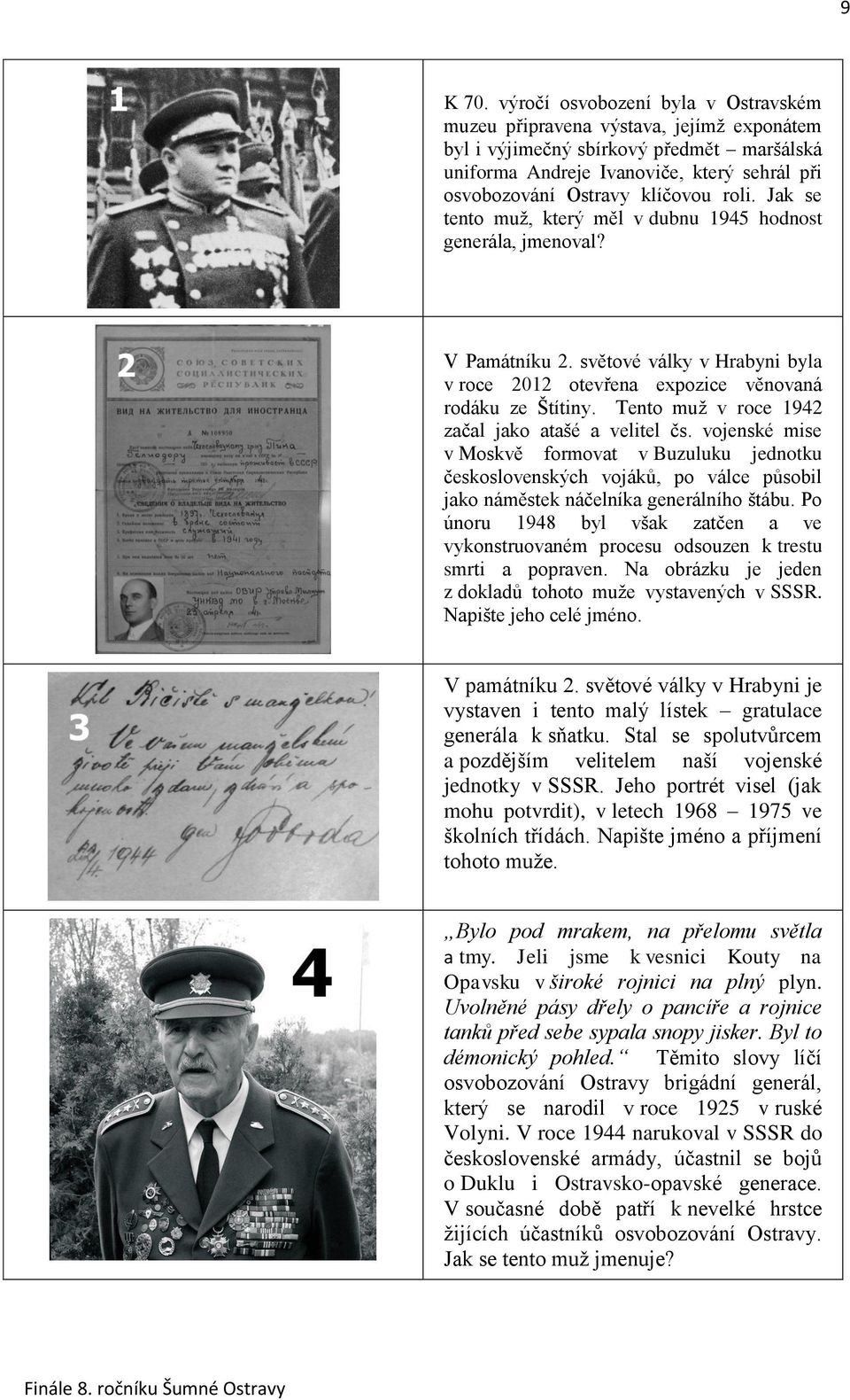 roli. Jak se tento muž, který měl v dubnu 1945 hodnost generála, jmenoval? V Památníku 2. světové války v Hrabyni byla v roce 2012 otevřena expozice věnovaná rodáku ze Štítiny.
