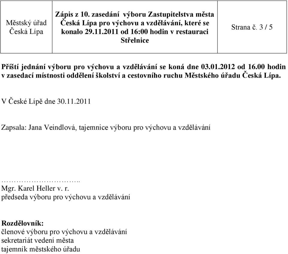 2011 Zapsala: Jana Veindlová, tajemnice výboru pro výchovu a vzdělávání.. Mgr. Karel Heller v. r.