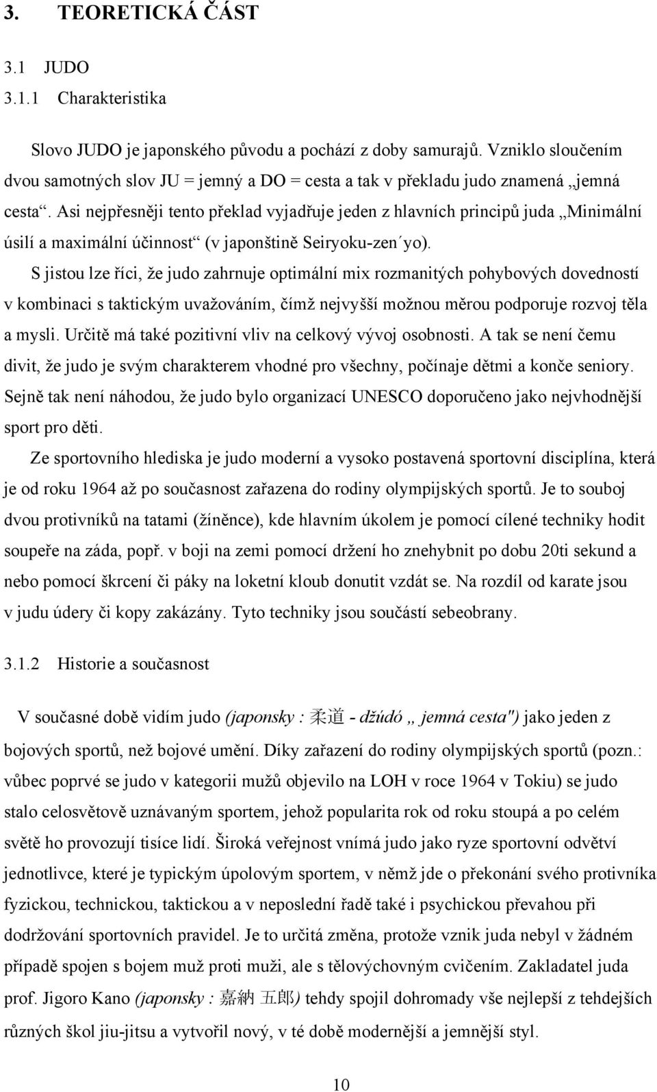 Asi nejpřesněji tento překlad vyjadřuje jeden z hlavních principů juda Minimální úsilí a maximální účinnost (v japonštině Seiryoku-zen yo).