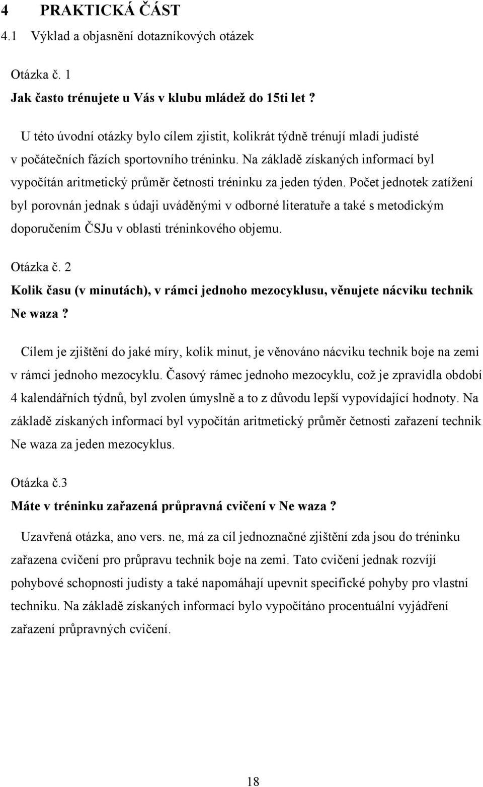 Na základě získaných informací byl vypočítán aritmetický průměr četnosti tréninku za jeden týden.