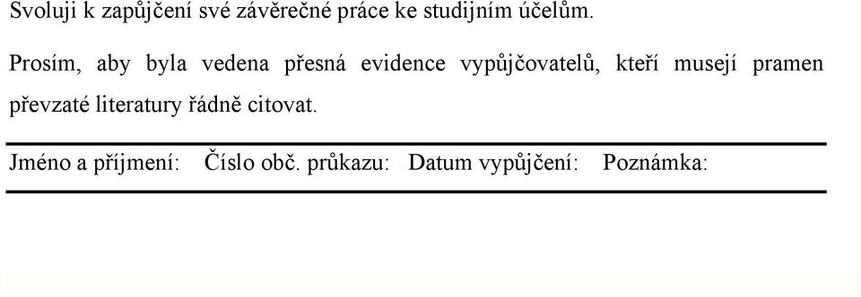 Prosím, aby byla vedena přesná evidence vypůjčovatelů,