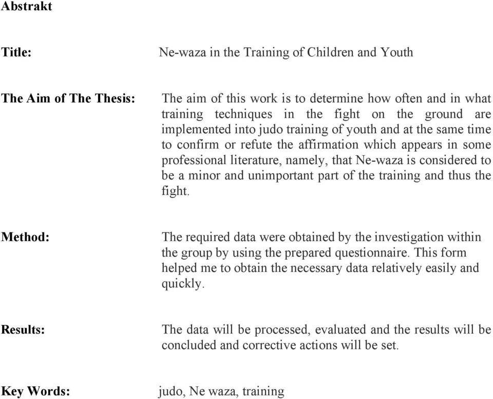 unimportant part of the training and thus the fight. Method: The required data were obtained by the investigation within the group by using the prepared questionnaire.