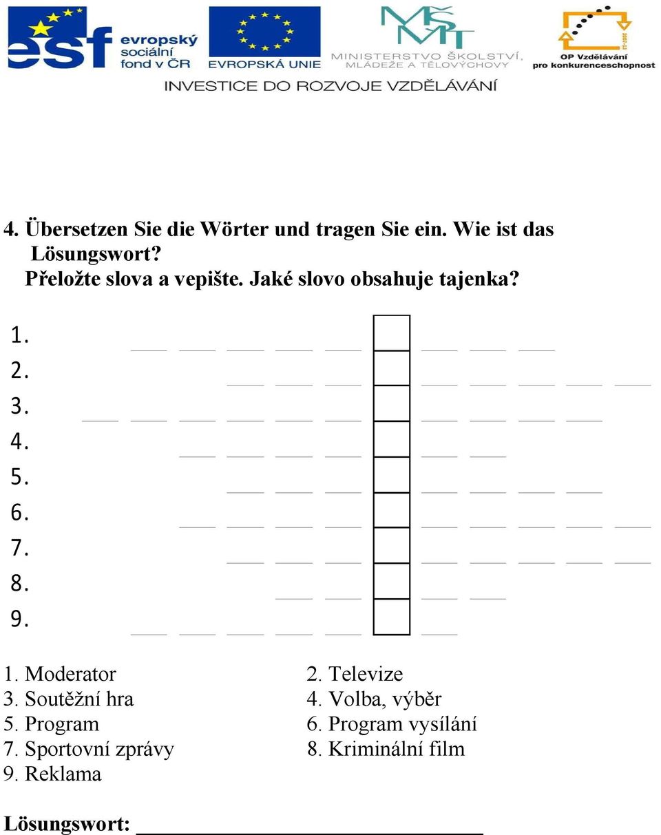 8. 9. 1. Moderator 2. Televize 3. Soutěžní hra 4. Volba, výběr 5. Program 6.