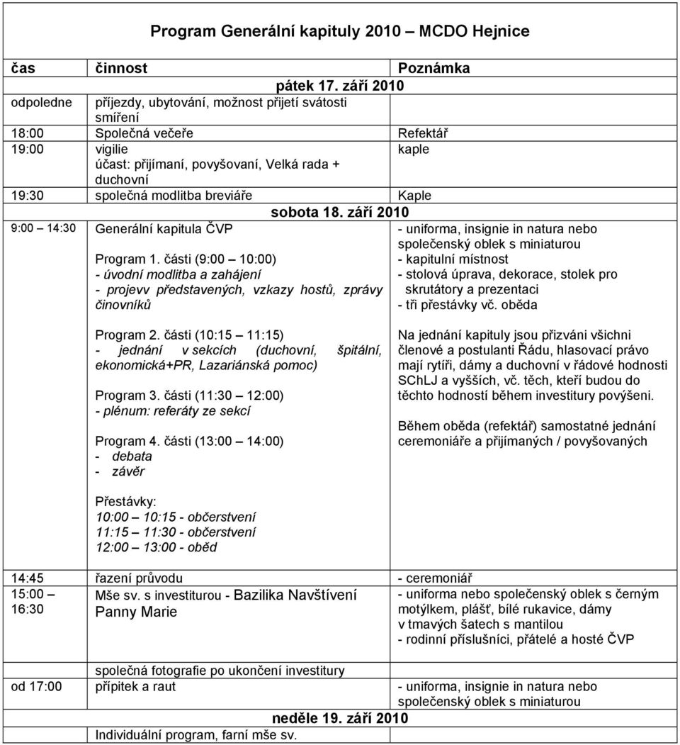 modlitba breviáře Kaple sobota 18. září 2010 9:00 14:30 Generální kapitula ČVP Program 1.
