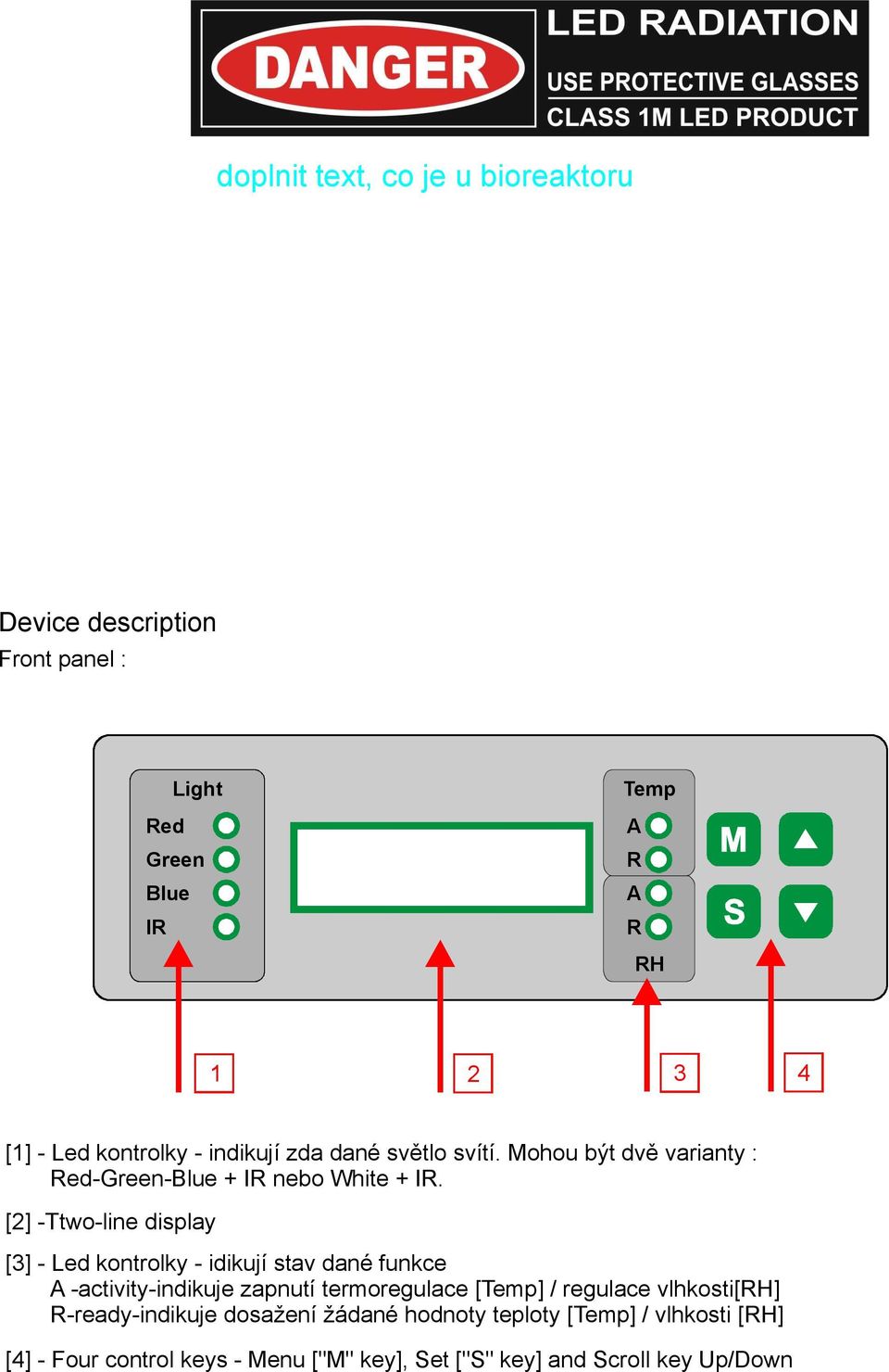 [ 2] -Ttwo-line display [ 3] - Led kontrolky - idikují stav dané funkce A -activity-indikuje zapnutí termoregulace [ Temp ] /