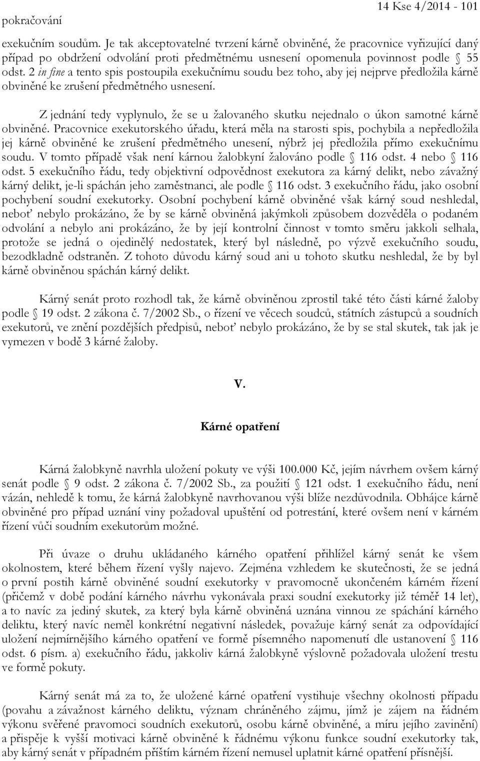 2 in fine a tento spis postoupila exekučnímu soudu bez toho, aby jej nejprve předložila kárně obviněné ke zrušení předmětného usnesení.