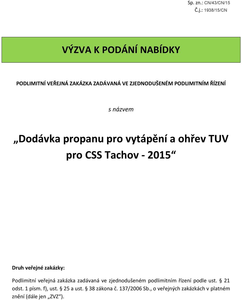 ŘÍZENÍ s názvem Dodávka propanu pro vytápění a ohřev TUV pro CSS Tachov - 2015 Druh veřejné zakázky: