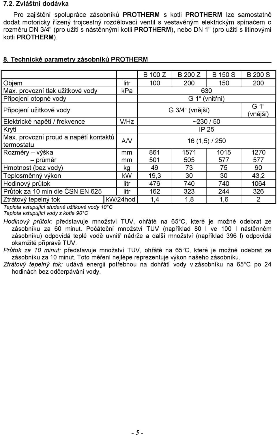 Technické parametry zásobníků PROTHERM B 100 Z B 200 Z B 150 S B 200 S Objem litr 100 200 150 200 Max.