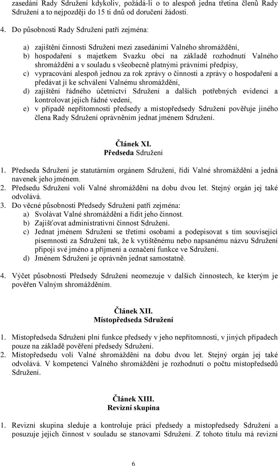 souladu s všeobecně platnými právními předpisy, c) vypracování alespoň jednou za rok zprávy o činnosti a zprávy o hospodaření a předávat jí ke schválení Valnému shromáždění, d) zajištění řádného
