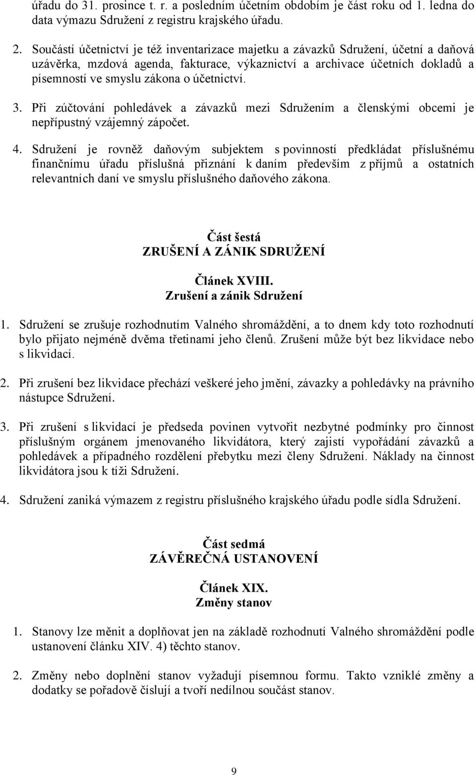 účetnictví. 3. Při zúčtování pohledávek a závazků mezi Sdružením a členskými obcemi je nepřípustný vzájemný zápočet. 4.