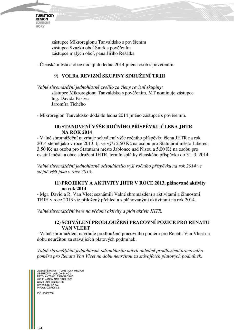 Davida Pastvu Jaromíra Tichého - Mikroregion Tanvaldsko dodá do ledna 2014 jméno zástupce s pověřením.