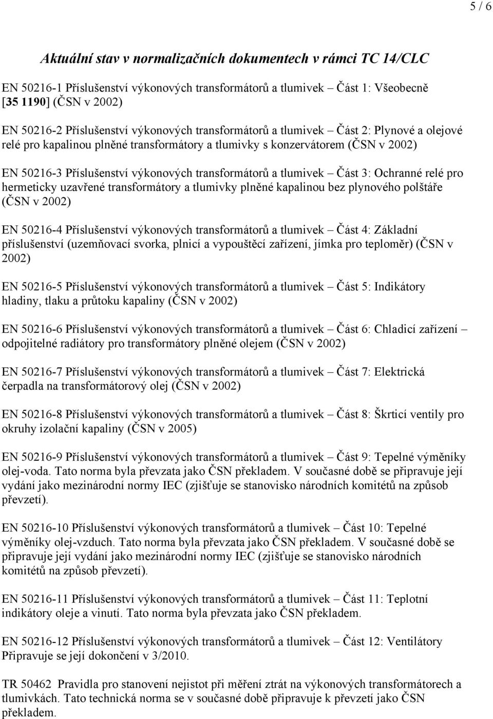 Ochranné relé pro hermeticky uzavřené a tlumivky plněné kapalinou bez plynového polštáře (ČSN v 2002) EN 50216-4 Příslušenství výkonových transformátorů a tlumivek Část 4: Základní příslušenství