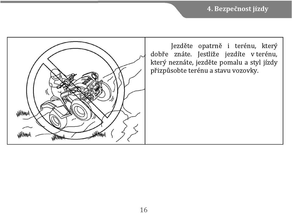 Jestliže jezdíte v terénu, který neznáte,