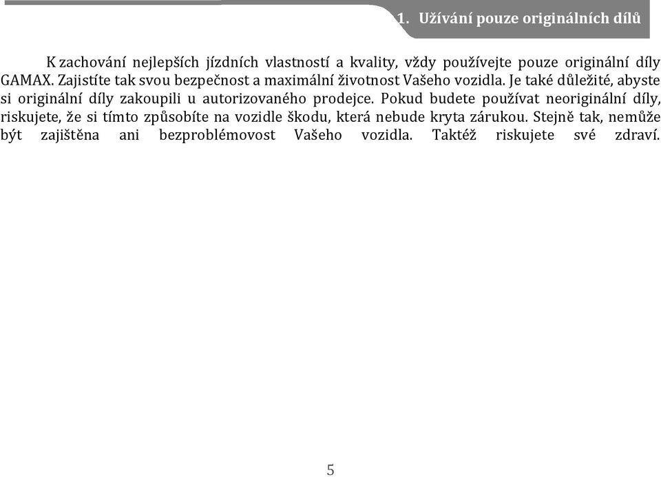 Je také důležité, abyste si originální díly zakoupili u autorizovaného prodejce.