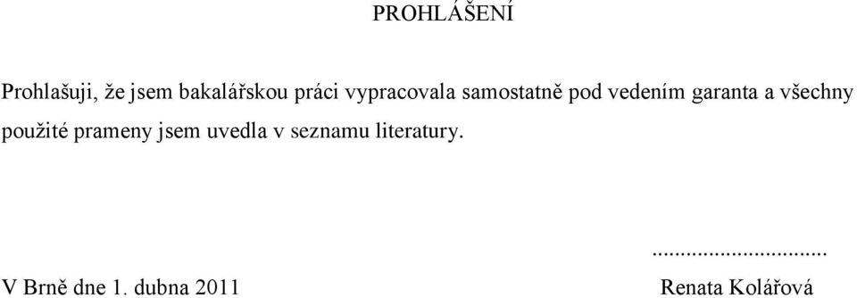 všechny pouţité prameny jsem uvedla v seznamu