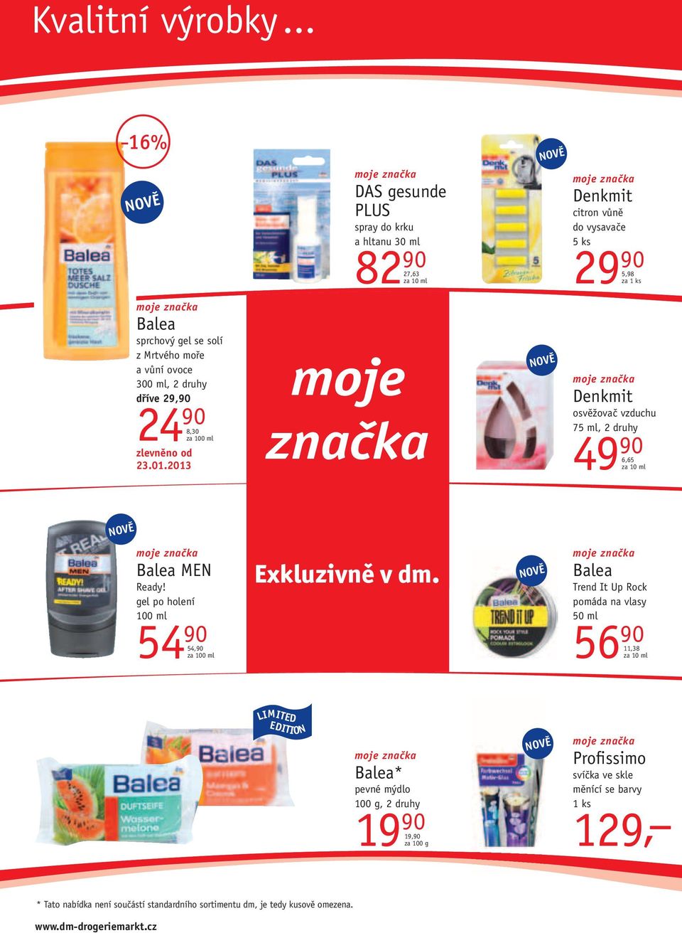 a vůní ovoce 300 ml, 2 druhy 29,90 24 90 8,30 23.01.2013 moje značka Denkmit osvěžovač vzduchu 75 ml, 2 druhy 49 90 6,65 Balea MEN Ready!