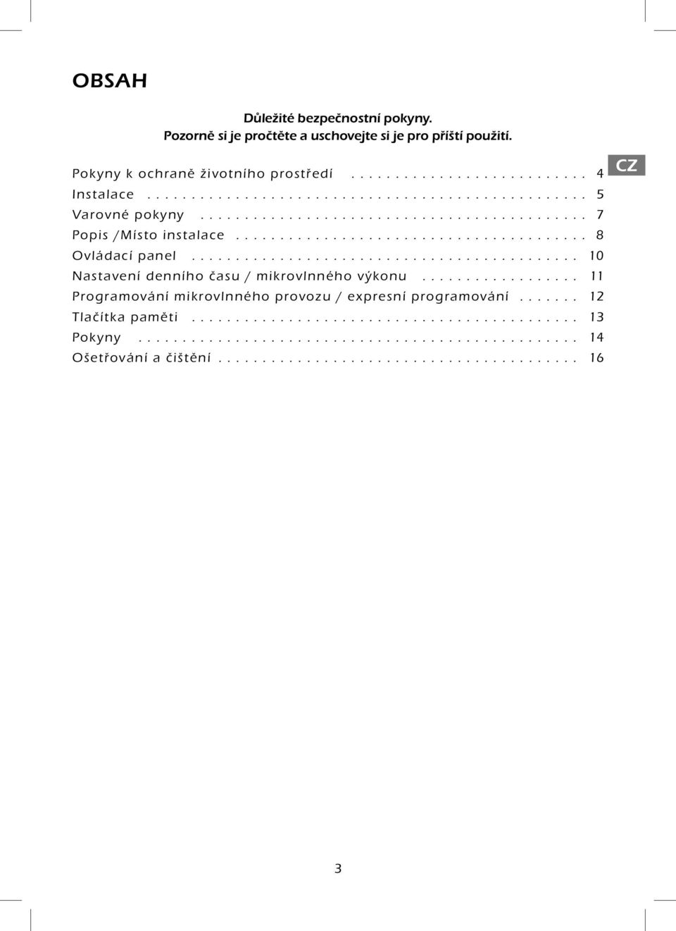 ........................................... 10 Nastavení denního času / mikrovlnného výkonu.................. 11 Programování mikrovlnného provozu / expresní programování.