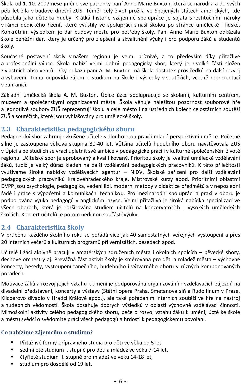 Krátká historie vzájemné spolupráce je spjata s restitučními nároky v rámci dědického řízení, které vyústily ve spolupráci s naší školou po stránce umělecké i lidské.