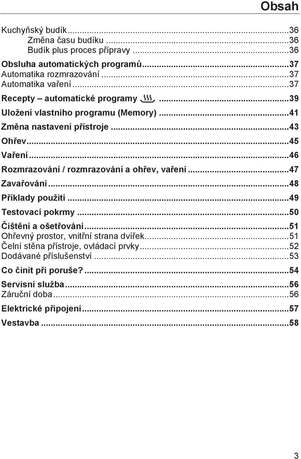.. 46 Rozmrazování / rozmrazování a ohřev, vaření... 47 Zavařování... 48 Příklady použití... 49 Testovací pokrmy... 50 Čištění a ošetřování.